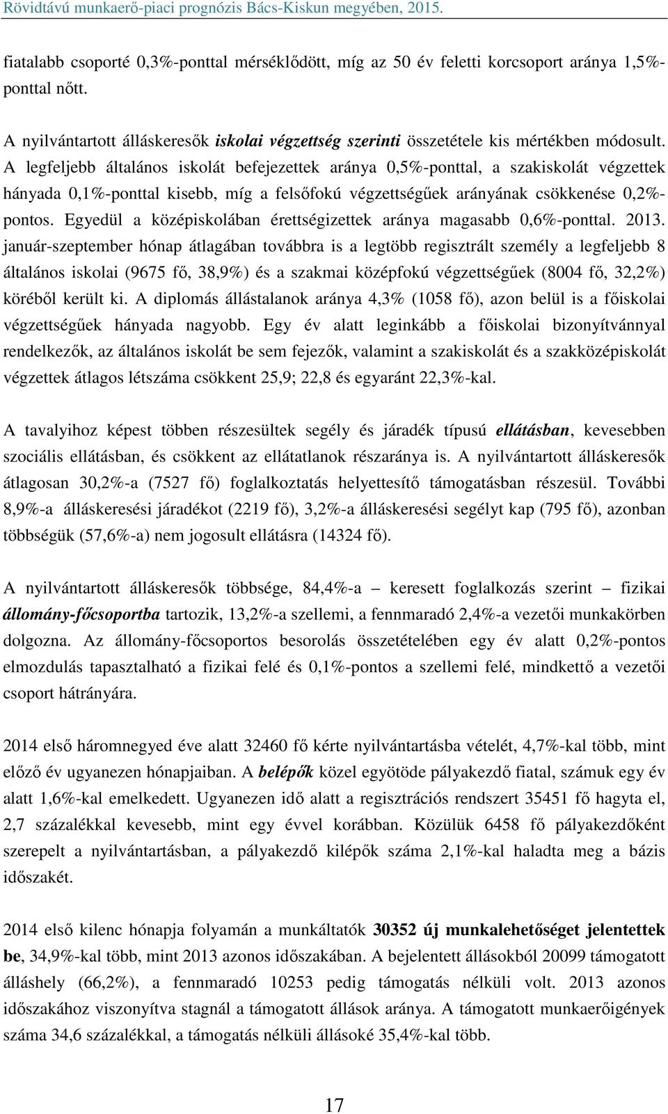 Egyedül a középiskolában érettségizettek aránya magasabb 0,6%-ponttal. 2013.