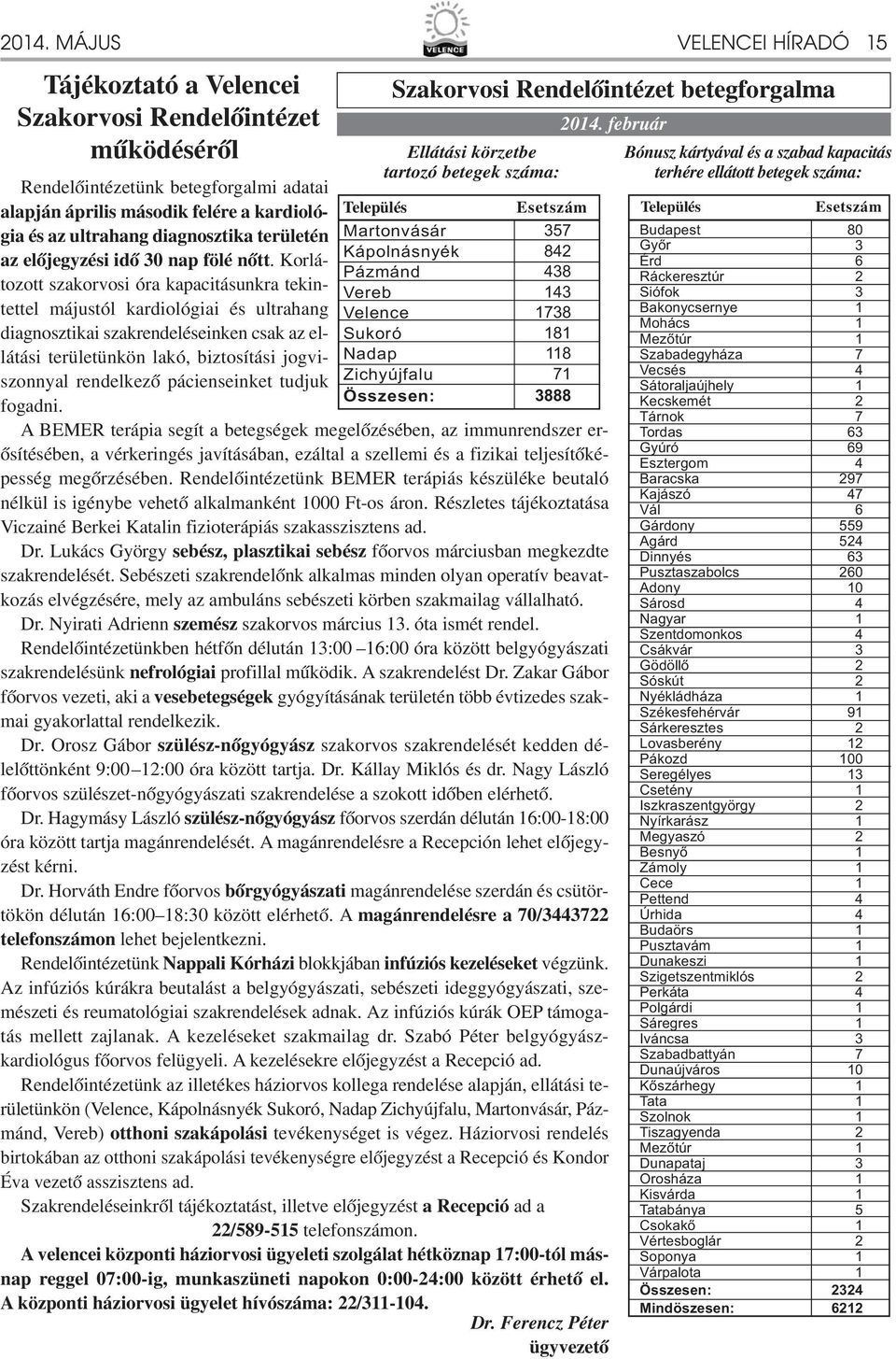 Korlátozott szakorvosi óra kapacitásunkra tekintettel májustól kardiológiai és ultrahang diagnosztikai szakrendeléseinken csak az ellátási területünkön lakó, biztosítási jogviszonnyal rendelkező