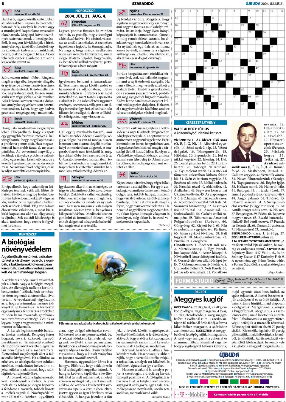 Akkor tehetnek önnek ajánlatot, amikor a legkevésbé számít rá. HOROSZKÓP 2004. JÚL. 21. AUG. 4. Legyen pontos: fizessen be minden számlát, és próbálja meg visszafogni a költekező kedvét.