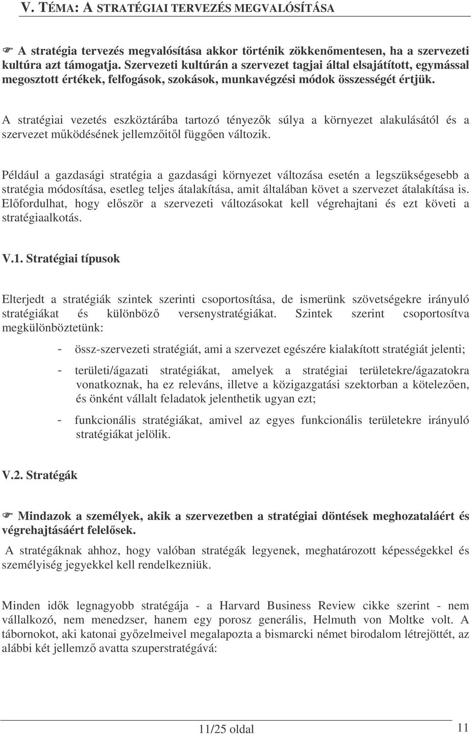 A stratégiai vezetés eszköztárába tartozó tényezk súlya a környezet alakulásától és a szervezet mködésének jellemzitl függen változik.