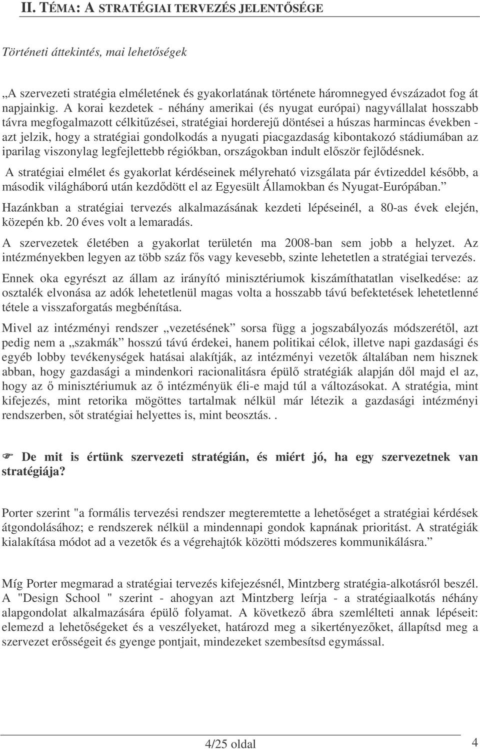 gondolkodás a nyugati piacgazdaság kibontakozó stádiumában az iparilag viszonylag legfejlettebb régiókban, országokban indult elször fejldésnek.