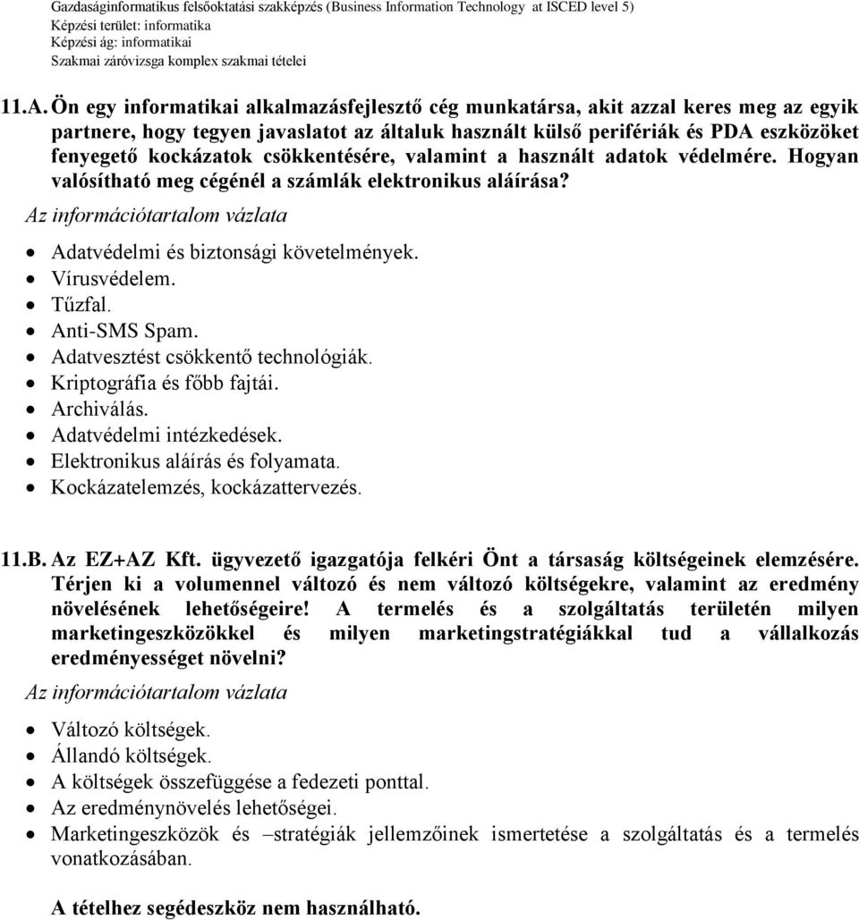 Anti-SMS Spam. Adatvesztést csökkentő technológiák. Kriptográfia és főbb fajtái. Archiválás. Adatvédelmi intézkedések. Elektronikus aláírás és folyamata. Kockázatelemzés, kockázattervezés. 11.B.