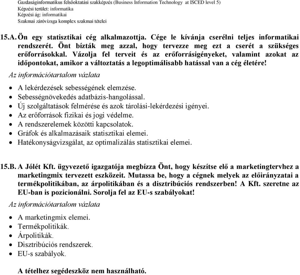 Sebességnövekedés adatbázis-hangolással. Új szolgáltatások felmérése és azok tárolási-lekérdezési igényei. Az erőforrások fizikai és jogi védelme. A rendszerelemek közötti kapcsolatok.