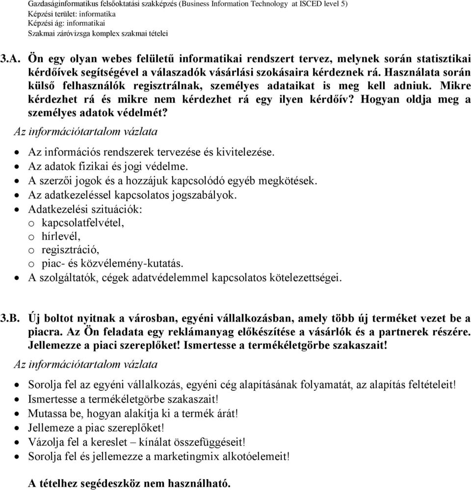 Az információs rendszerek tervezése és kivitelezése. Az adatok fizikai és jogi védelme. A szerzői jogok és a hozzájuk kapcsolódó egyéb megkötések. Az adatkezeléssel kapcsolatos jogszabályok.