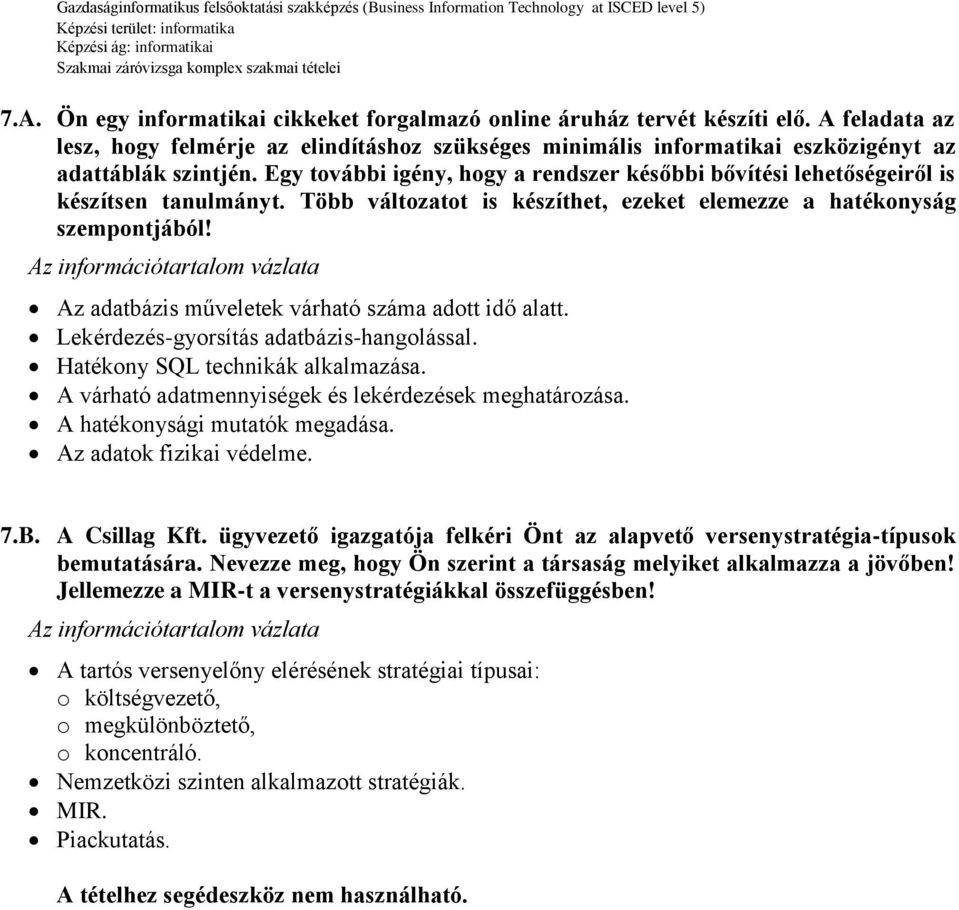 Az adatbázis műveletek várható száma adott idő alatt. Lekérdezés-gyorsítás adatbázis-hangolással. Hatékony SQL technikák alkalmazása. A várható adatmennyiségek és lekérdezések meghatározása.