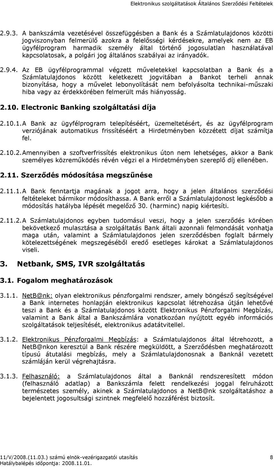 jogosulatlan használatával kapcsolatosak, a polgári jog általános szabályai az irányadók. 2.9.4.