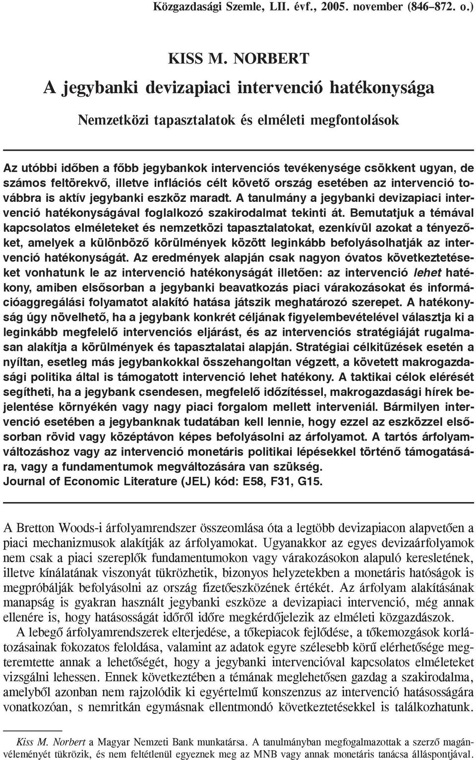 feltörekvõ, illetve inflációs célt követõ ország esetében az intervenció továbbra is aktív jegybanki eszköz maradt.