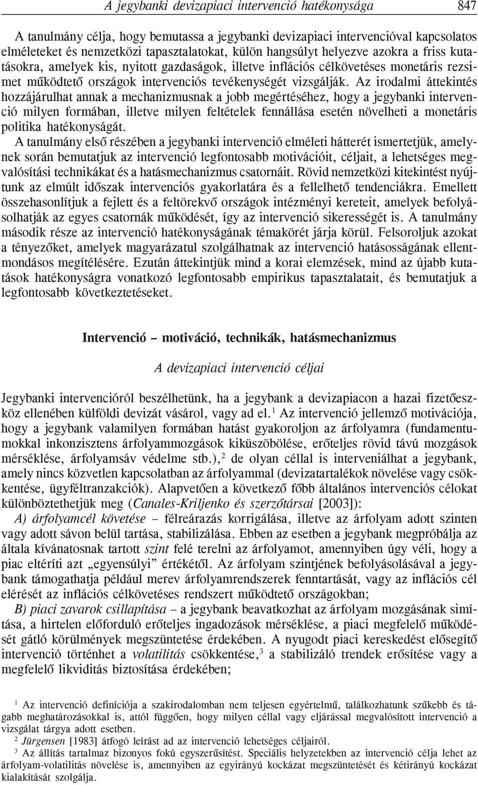 Az irodalmi áttekintés hozzájárulhat annak a mechanizmusnak a jobb megértéséhez, hogy a jegybanki intervenció milyen formában, illetve milyen feltételek fennállása esetén növelheti a monetáris