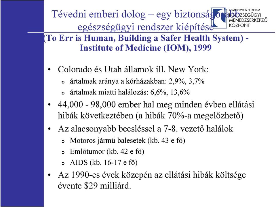 New York: ártalmak aránya a kórházakban: 2,9%, 3,7% ártalmak miatti halálozás: 6,6%, 13,6% 44,000-98,000 ember hal meg minden évben ellátási