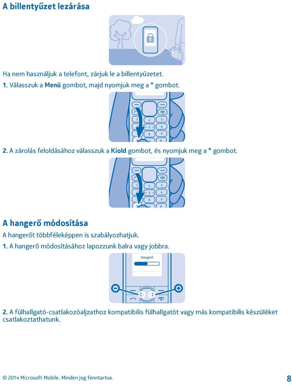 A zárolás feloldásához válasszuk a Kiold gombot, és nyomjuk meg a * gombot.