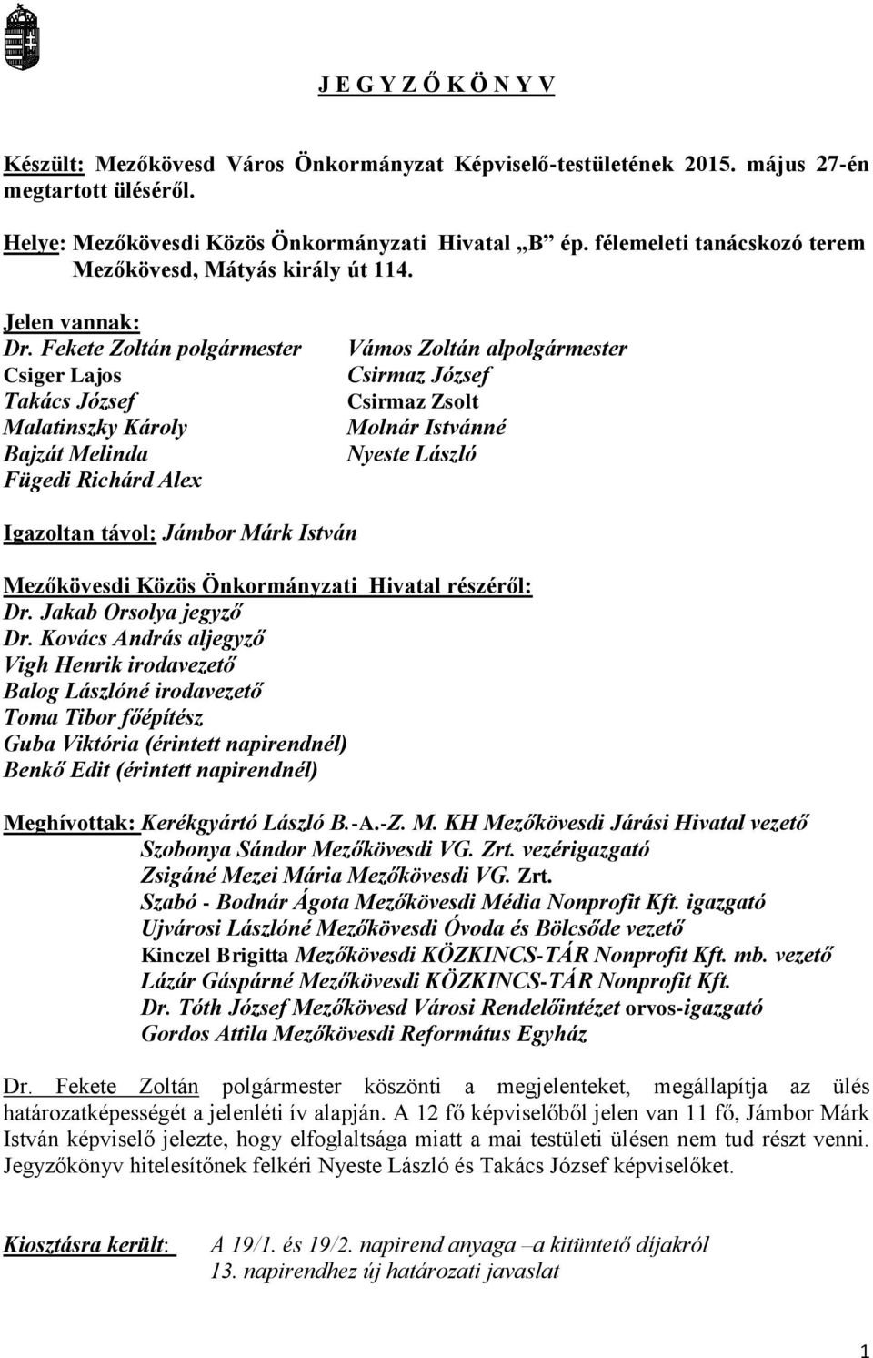 Fekete Zoltán polgármester Csiger Lajos Takács József Malatinszky Károly Bajzát Melinda Fügedi Richárd Alex Vámos Zoltán alpolgármester Csirmaz József Csirmaz Zsolt Molnár Istvánné Nyeste László