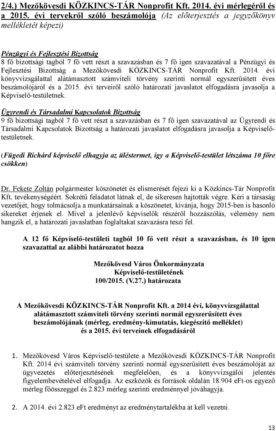 Pénzügyi és Fejlesztési Bizottság a Mezőkövesdi KÖZKINCS-TÁR Nonprofit Kft. 2014. évi könyvvizsgálattal alátámasztott számviteli törvény szerinti normál egyszerűsített éves beszámolójáról és a 2015.