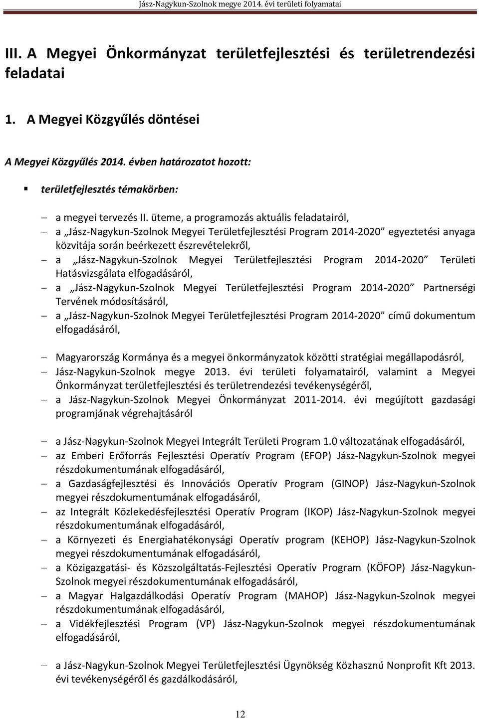 üteme, a programozás aktuális feladatairól, a Jász-Nagykun-Szolnok Megyei Területfejlesztési Program 2014-2020 egyeztetési anyaga közvitája során beérkezett észrevételekről, a Jász-Nagykun-Szolnok