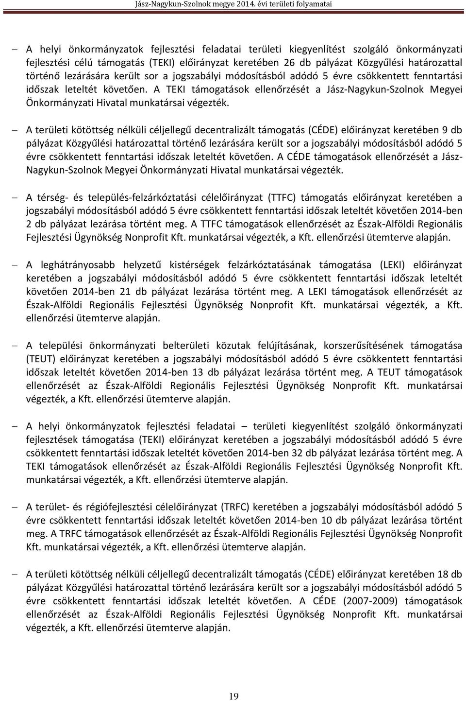 A TEKI támogatások ellenőrzését a Jász-Nagykun-Szolnok Megyei Önkormányzati Hivatal munkatársai végezték.