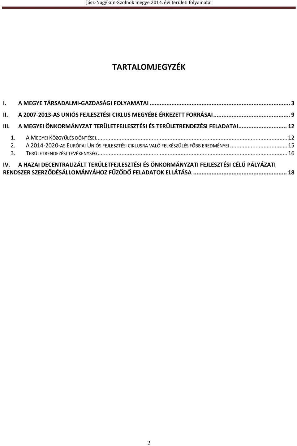 A 2014-2020-AS EURÓPAI UNIÓS FEJLESZTÉSI CIKLUSRA VALÓ FELKÉSZÜLÉS FŐBB EREDMÉNYEI... 15 3. TERÜLETRENDEZÉSI TEVÉKENYSÉG... 16 IV.