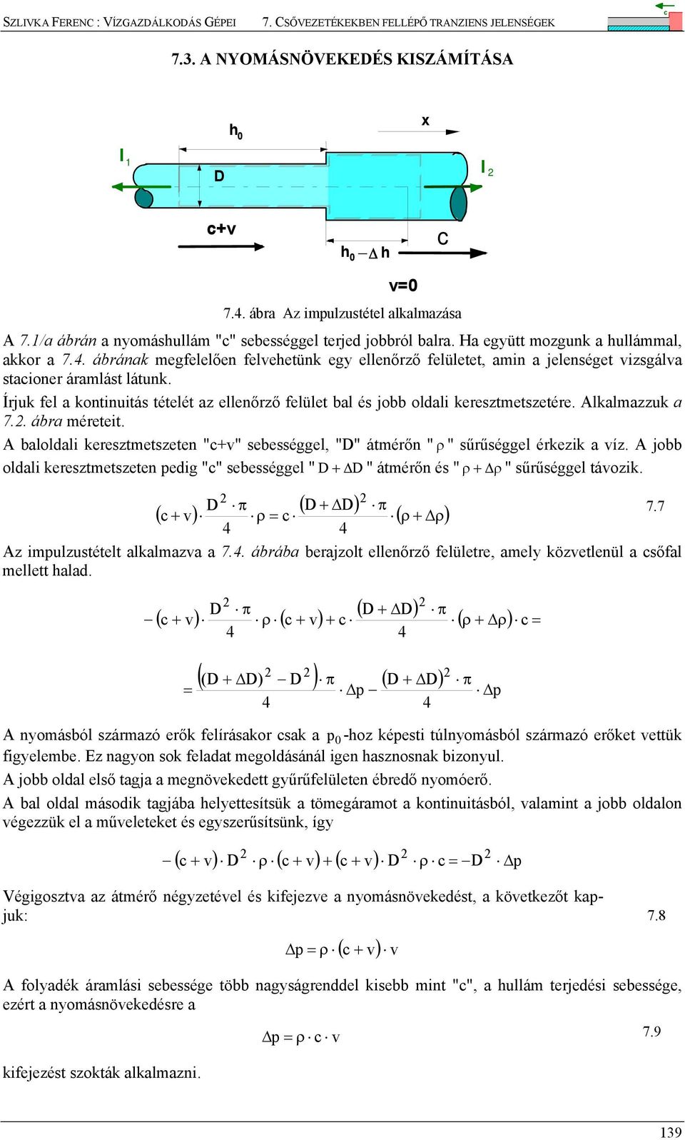 Írjuk fel a kontinuitás tételét az ellenőrző felület bal és jobb oldali keresztmetszetére. Alkalmazzuk a 7.. ábra méreteit.