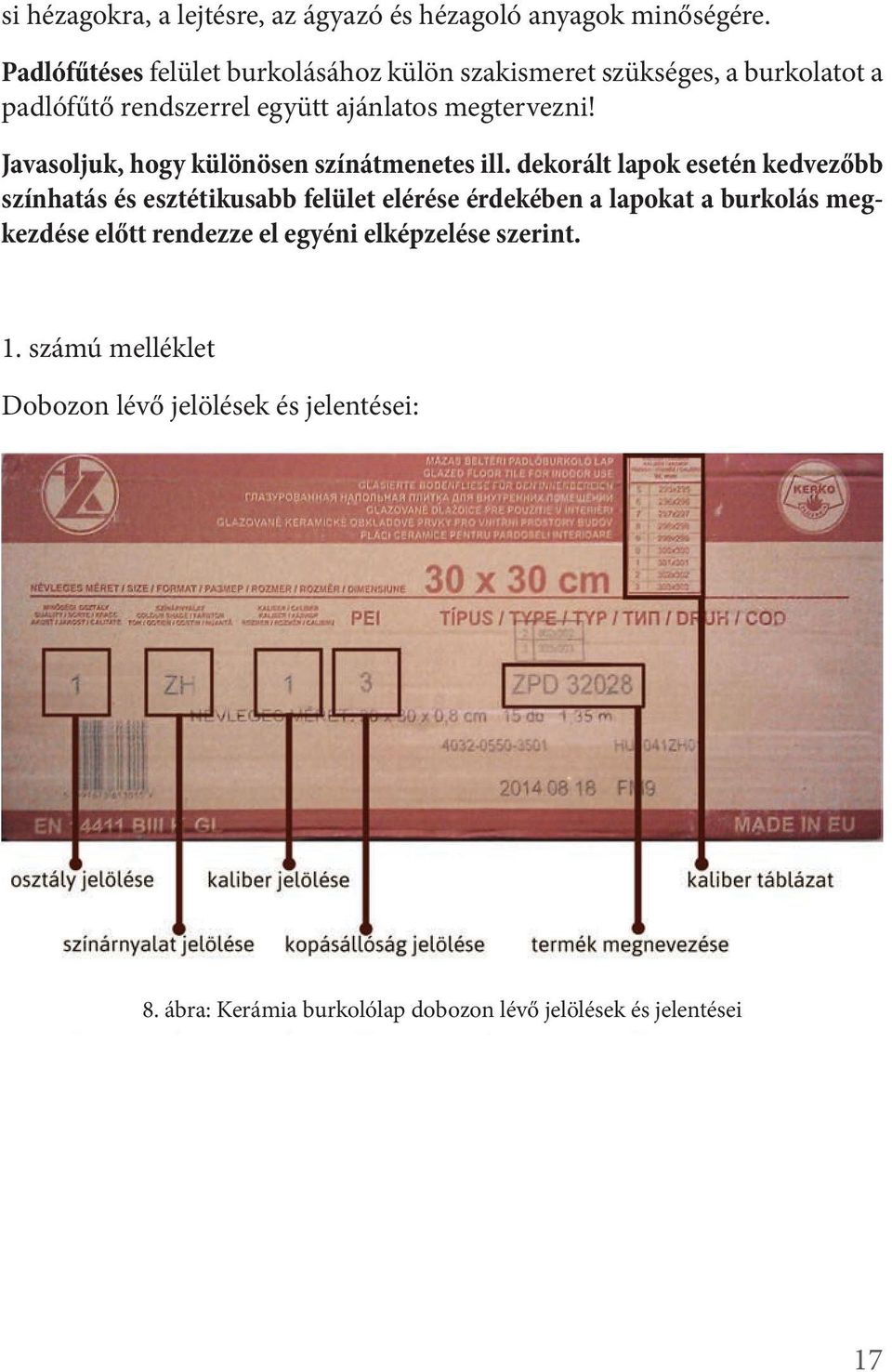 Javasoljuk, hogy különösen színátmenetes ill.