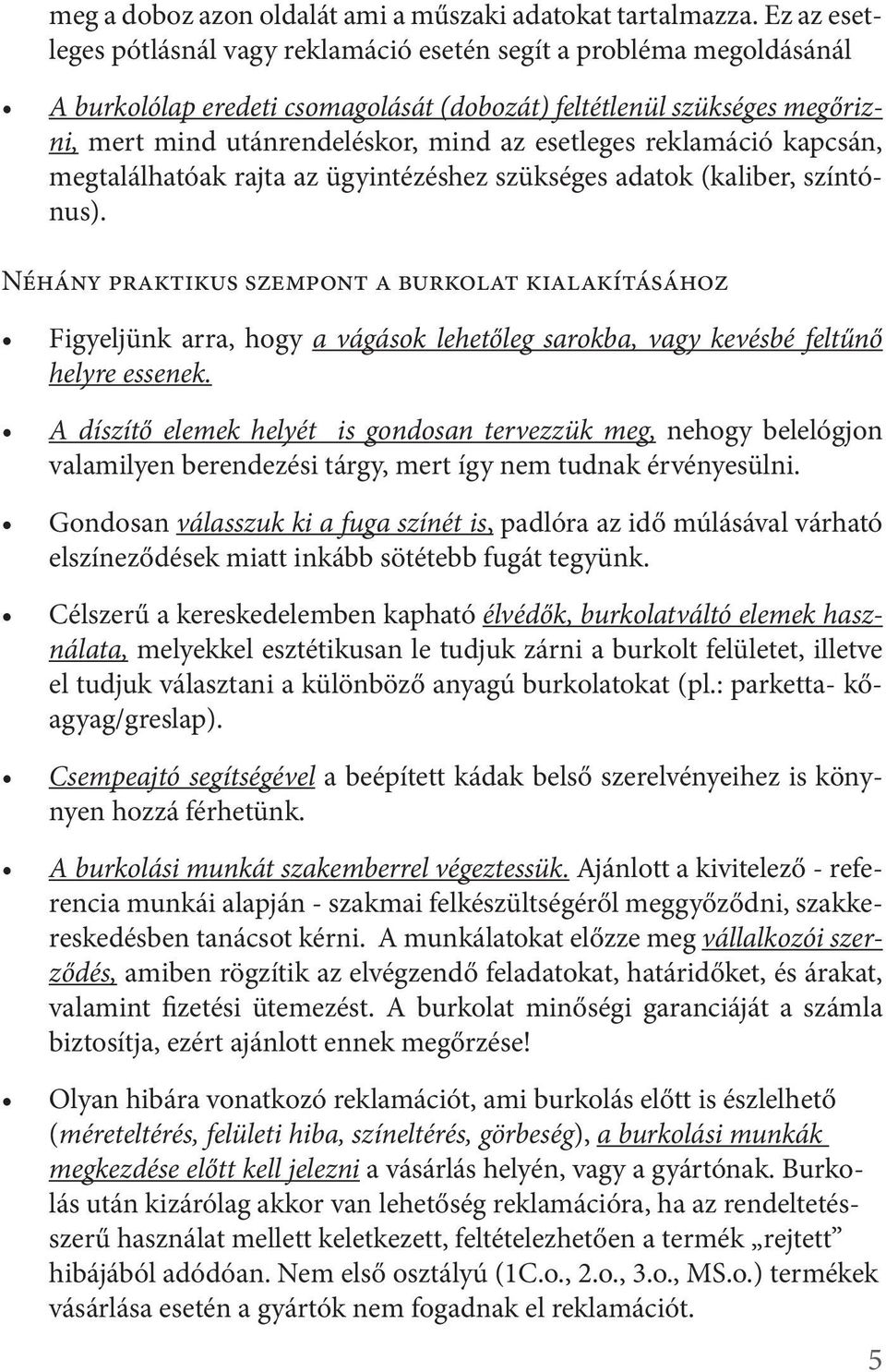 esetleges reklamáció kapcsán, megtalálhatóak rajta az ügyintézéshez szükséges adatok (kaliber, színtónus).