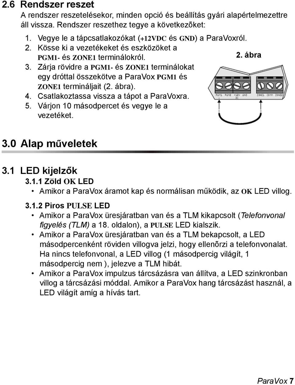 Zárja rövidre a PGM- és ZONE terminálokat egy dróttal összekötve a ParaVox PGM és ZONE termináljait (2. ábra). 4. Csatlakoztassa vissza a tápot a ParaVoxra. 5.