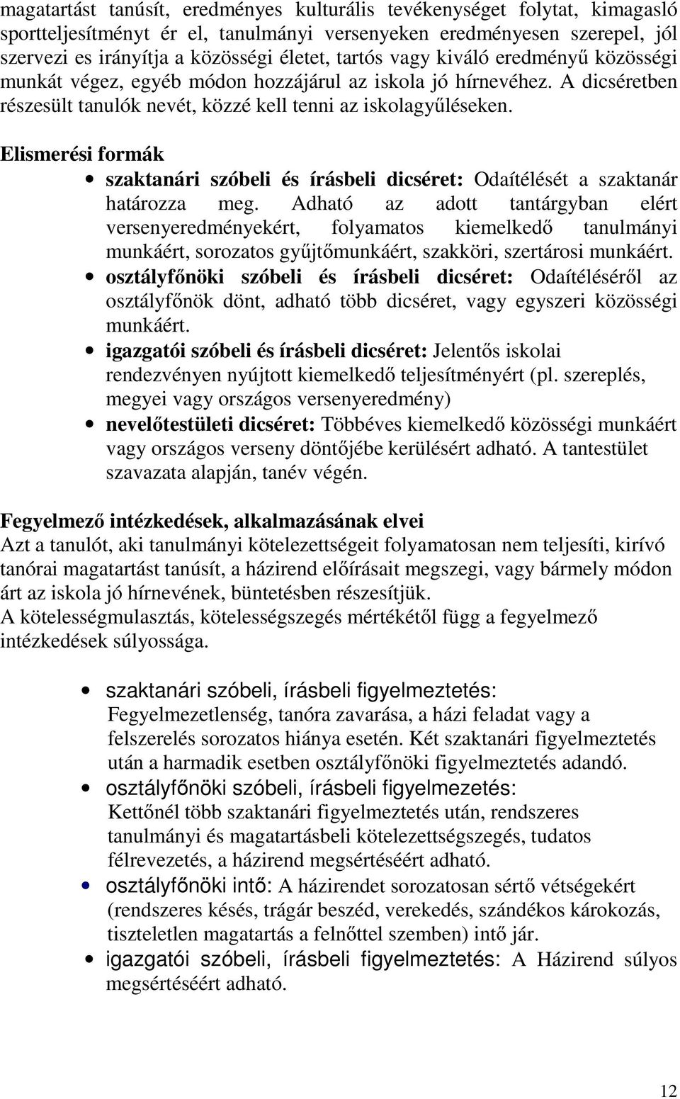 Elismerési formák szaktanári szóbeli és írásbeli dicséret: Odaítélését a szaktanár határozza meg.