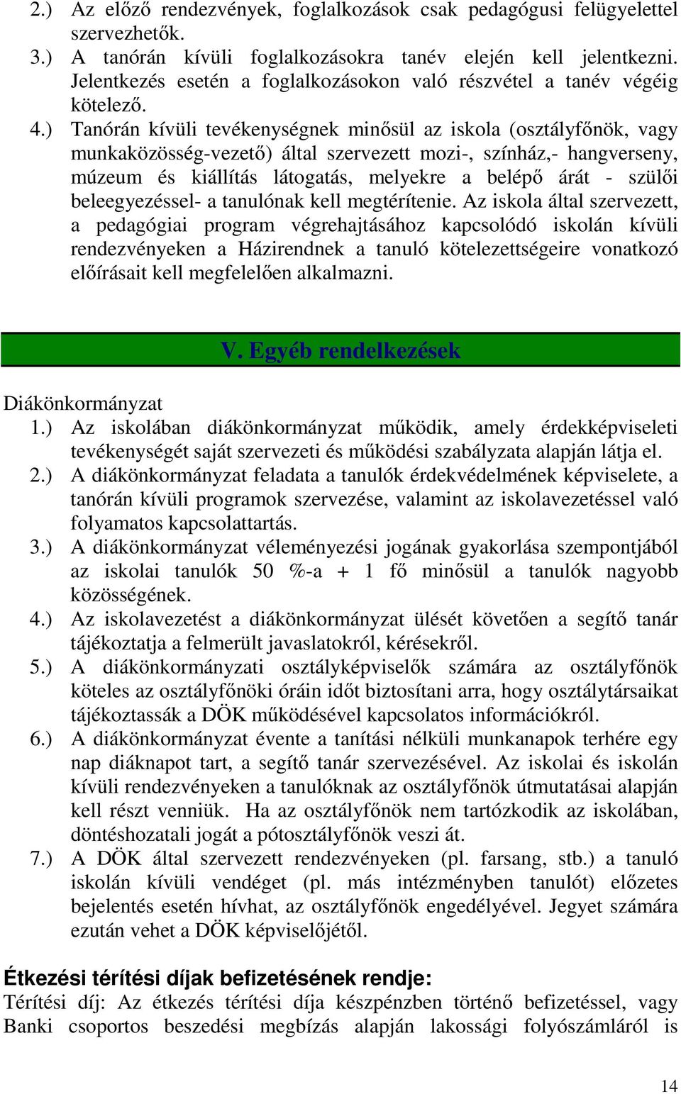 ) Tanórán kívüli tevékenységnek minősül az iskola (osztályfőnök, vagy munkaközösség-vezető) által szervezett mozi-, színház,- hangverseny, múzeum és kiállítás látogatás, melyekre a belépő árát -