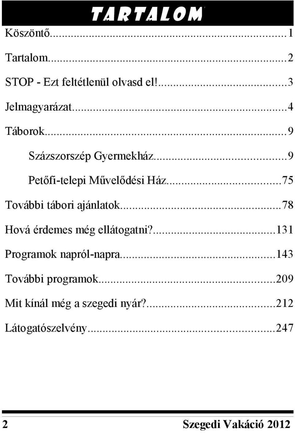 ..75 További tábori ajánlatok...78 Hová érdemes még ellátogatni?