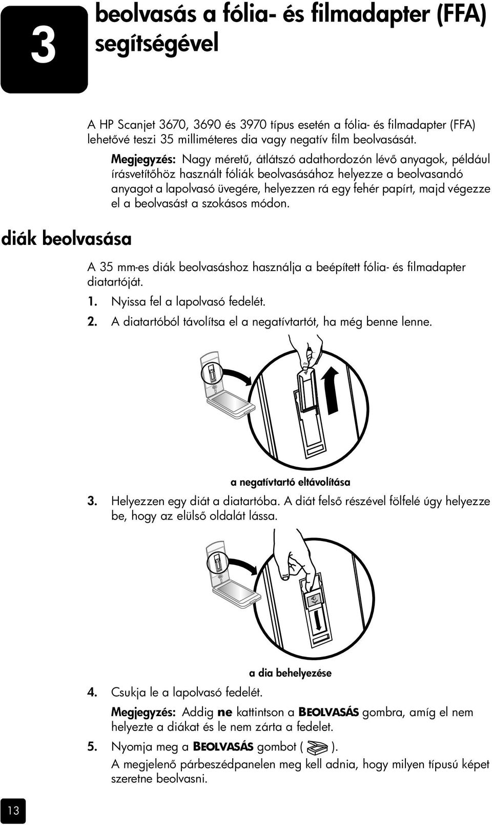 Megjegyzés: Nagy méret, átlátszó adathordozón lév anyagok, például írásvetít höz használt fóliák beolvasásához helyezze a beolvasandó anyagot a lapolvasó üvegére, helyezzen rá egy fehér papírt, majd