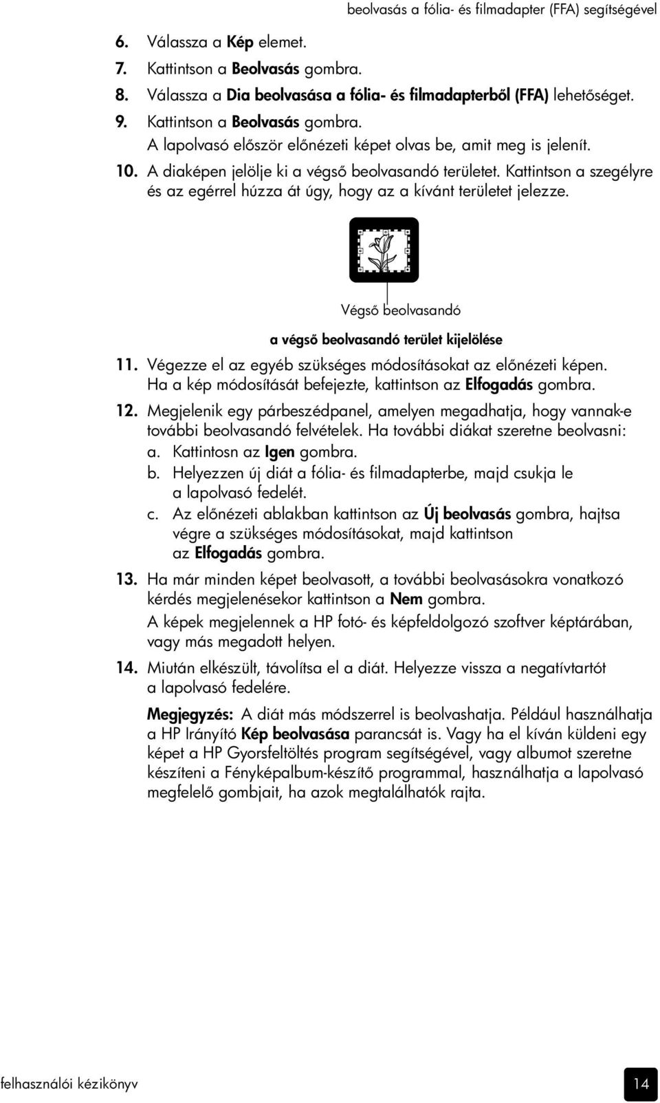 Kattintson a szegélyre és az egérrel húzza át úgy, hogy az a kívánt területet jelezze. Végs beolvasandó a végs beolvasandó terület kijelölése 11.