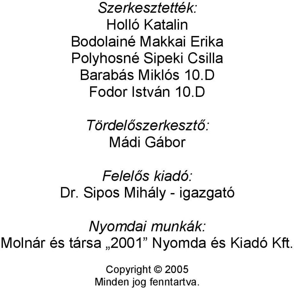 D Tördelőszerkesztő: Mádi Gábor Felelős kiadó: Dr.