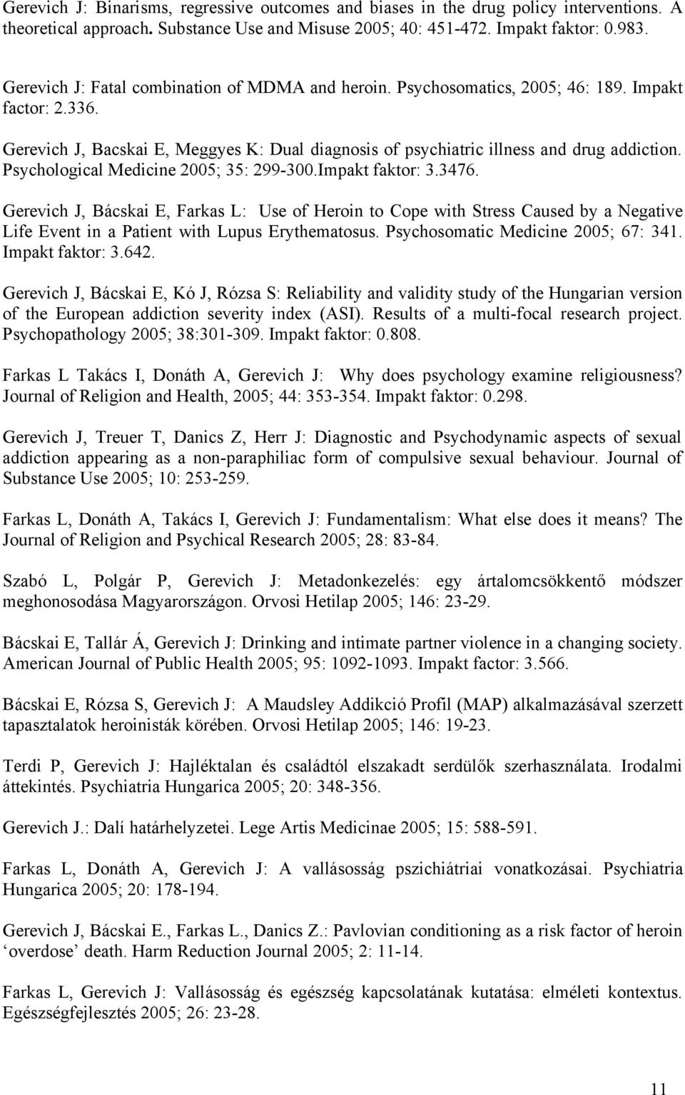 Psychological Medicine 2005; 35: 299-300.Impakt faktor: 3.3476.