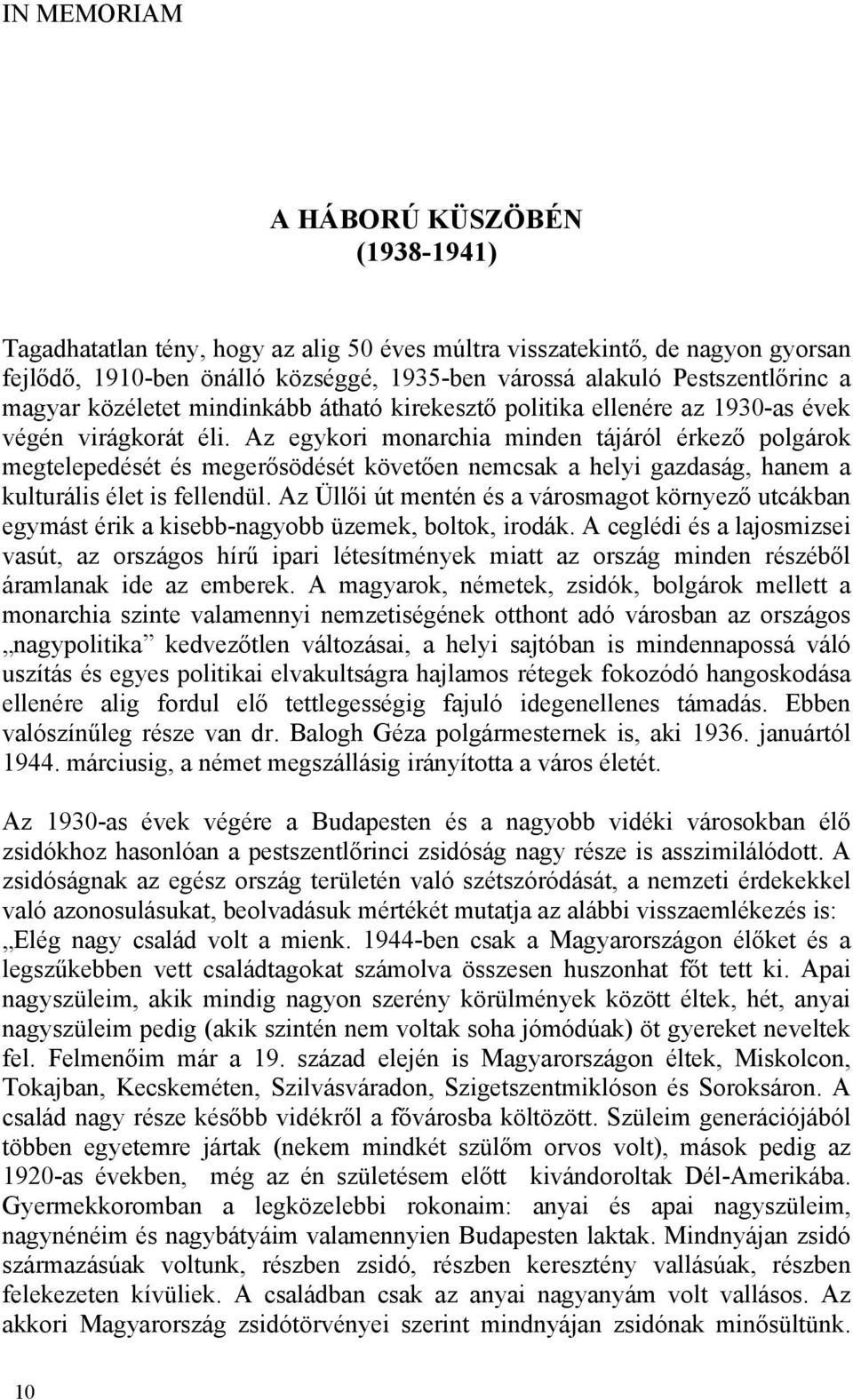 Az egykori monarchia minden tájáról érkező polgárok megtelepedését és megerősödését követően nemcsak a helyi gazdaság, hanem a kulturális élet is fellendül.