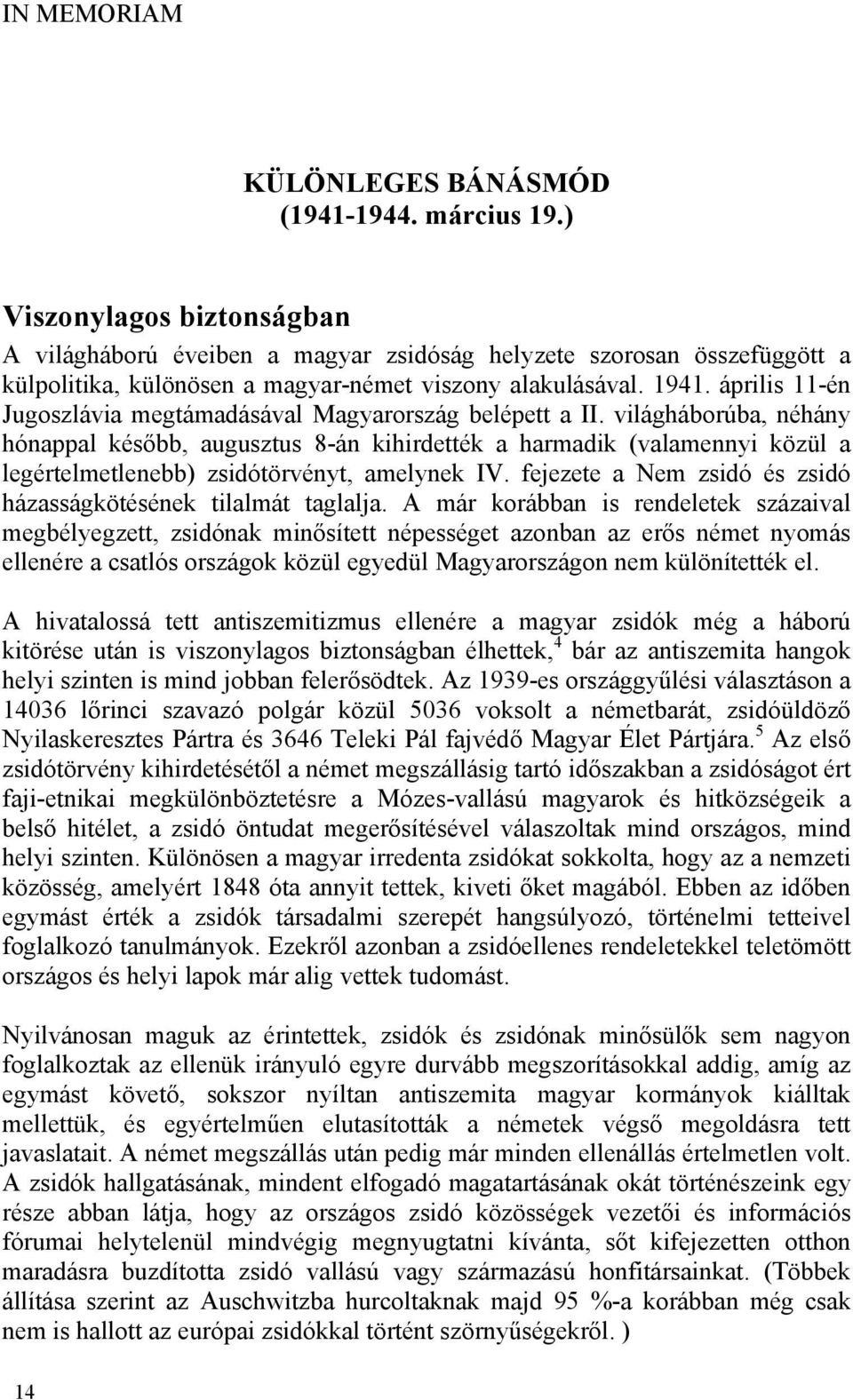 április 11-én Jugoszlávia megtámadásával Magyarország belépett a II.