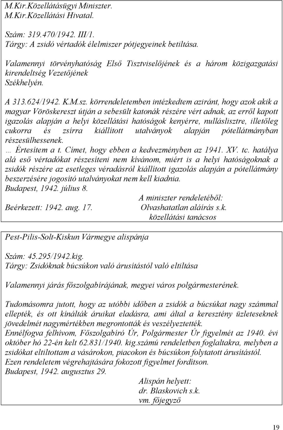 viselőjének és a három közigazgatási kirendeltség Vezetőjének Székhelyén. A 313.624/1942. K.M.sz.