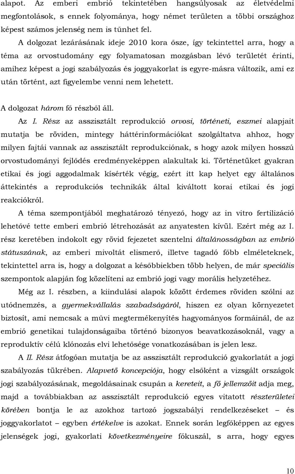 egyre-másra változik, ami ez után történt, azt figyelembe venni nem lehetett. A dolgozat három fő részből áll. Az I.