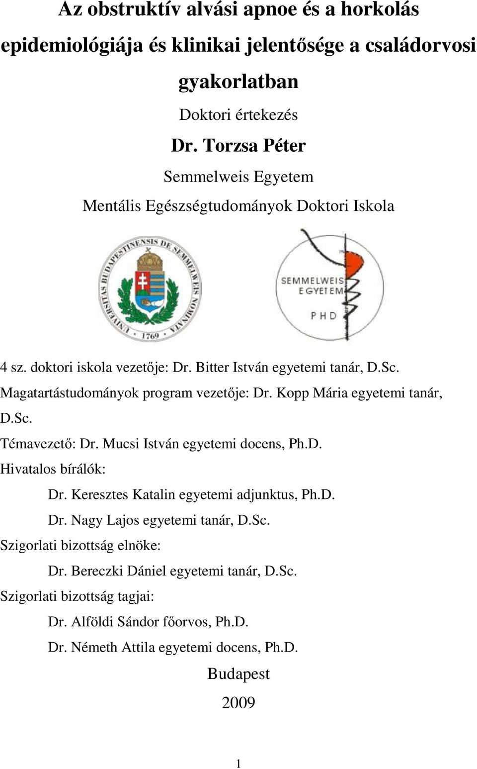 Magatartástudományok program vezetıje: Dr. Kopp Mária egyetemi tanár, D.Sc. Témavezetı: Dr. Mucsi István egyetemi docens, Ph.D. Hivatalos bírálók: Dr.