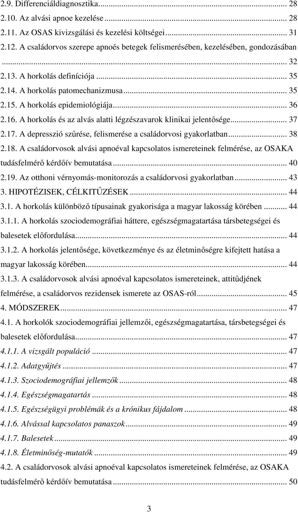 16. A horkolás és az alvás alatti légzészavarok klinikai jelentısége... 37 2.17. A depresszió szőrése, felismerése a családorvosi gyakorlatban... 38 2.18.