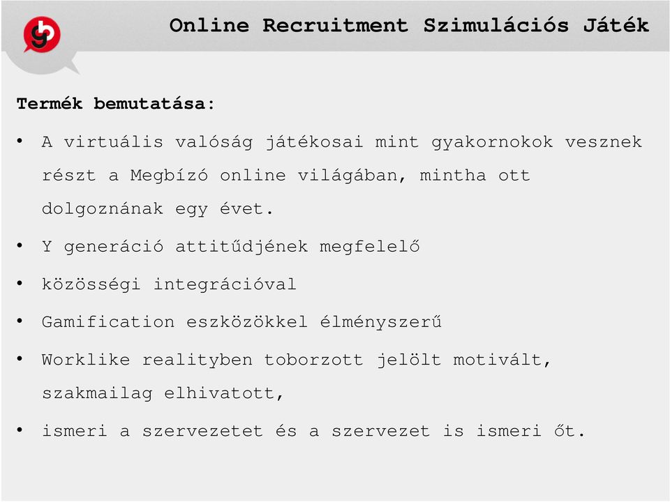 Y generáció attitődjének megfelelı közösségi integrációval Gamification eszközökkel élményszerő