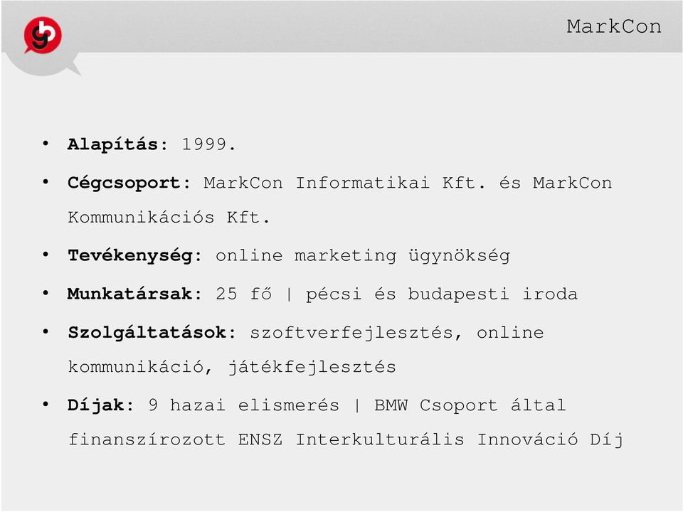 Tevékenység: online marketing ügynökség Munkatársak: 25 fı pécsi és budapesti iroda