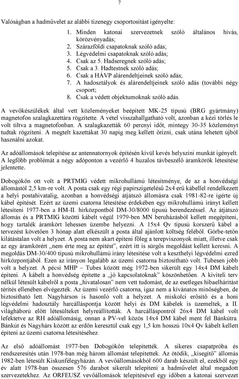 A hadosztályok és alárendeltjeinek szóló adás (további négy csoport; 8. Csak a védett objektumoknak szóló adás.