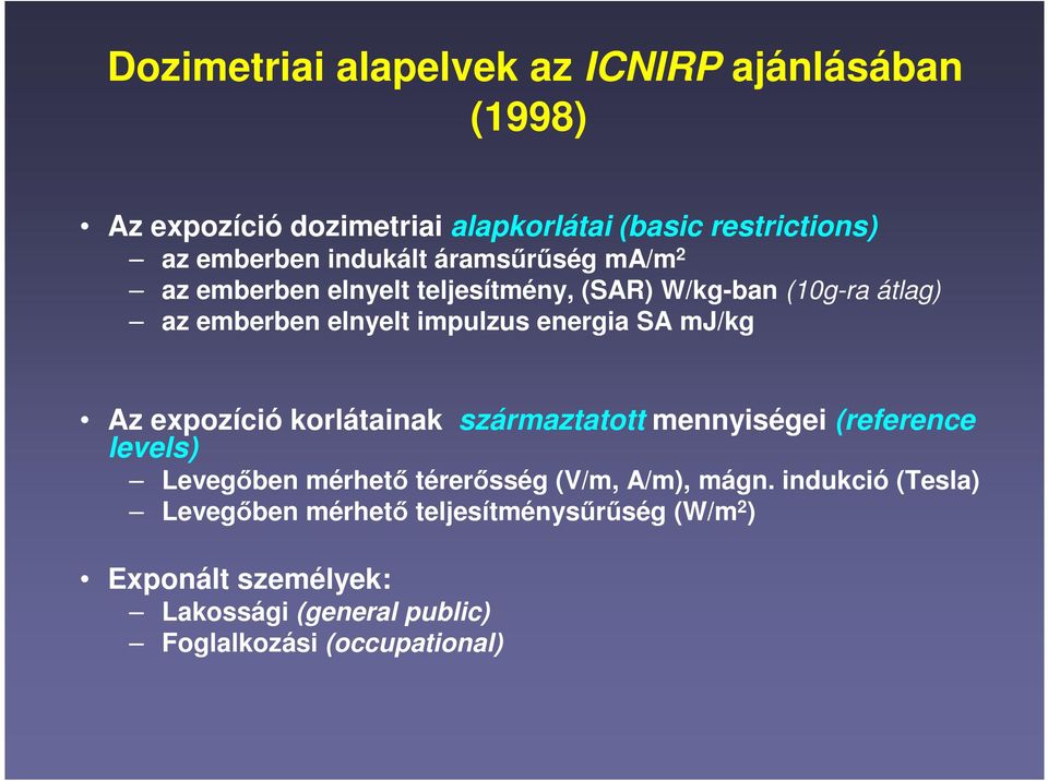 SA mj/kg Az expozíció korlátainak származtatott mennyiségei (reference levels) Levegőben mérhető térerősség (V/m, A/m), mágn.