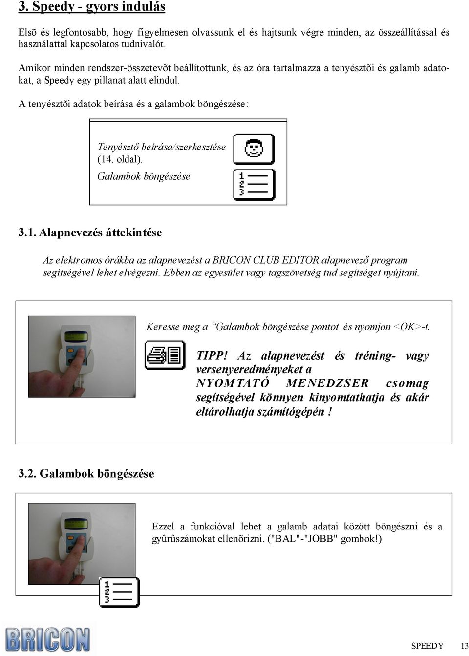 A tenyésztõi adatok beírása és a galambok böngészése: Tenyésztı beírása/szerkesztése (14