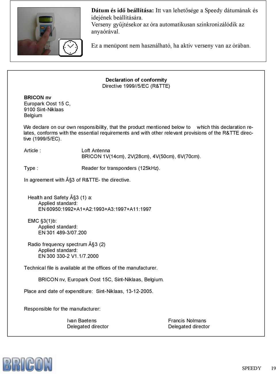 Declaration of conformity Directive 1999//5/EC (R&TTE) BRICON nv Europark Oost 15 C, 9100 Sint-Niklaas Belgium We declare on our own responsibility, that the product mentioned below to which this