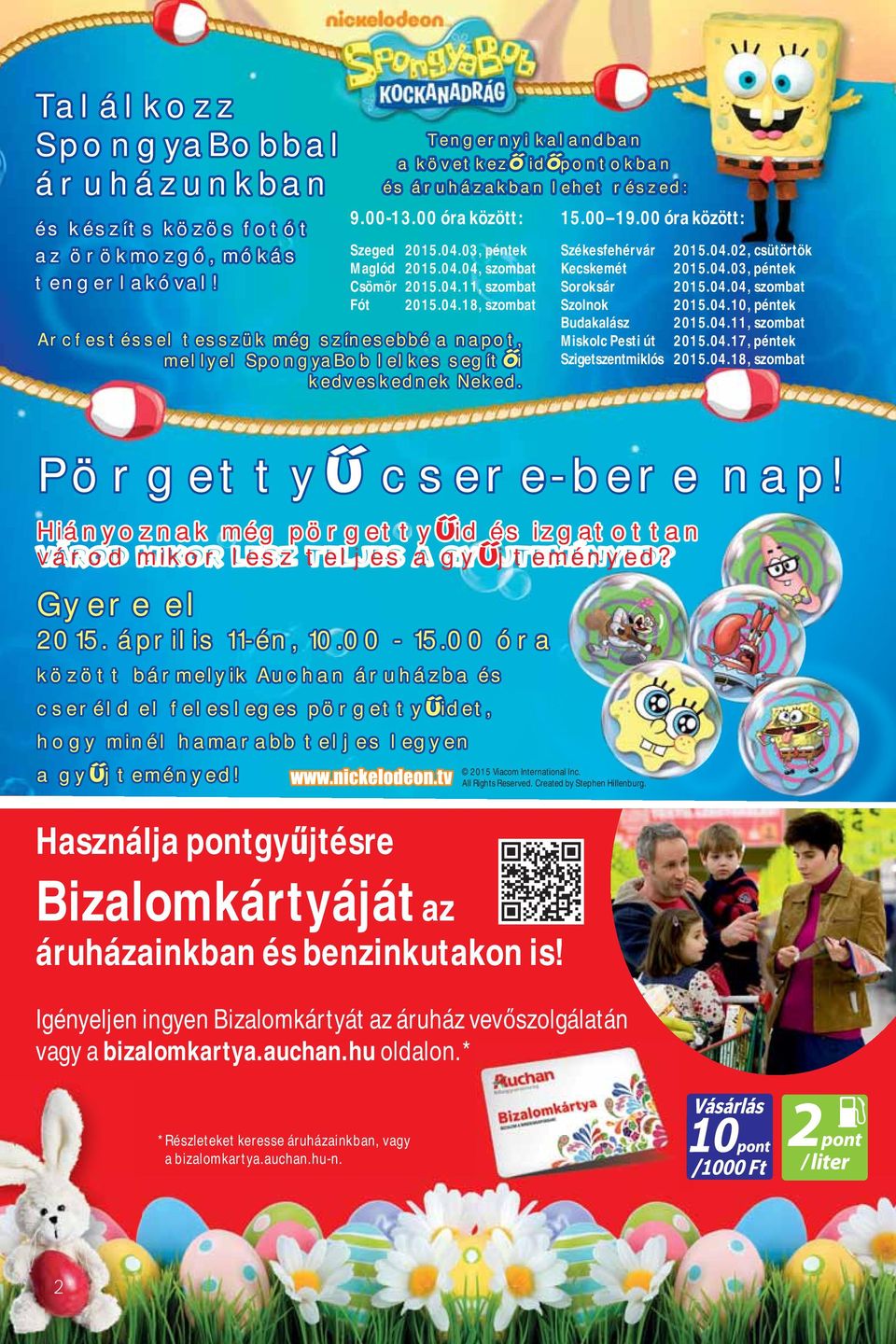 15.00 19.00 óra között: Székesfehérvár 2015.04.02, csütörtök Kecskemét 2015.04.03, péntek Soroksár 2015.04.04, szombat Szolnok 2015.04.10, péntek Budakalász 2015.04.11, szombat Miskolc Pesti út 2015.