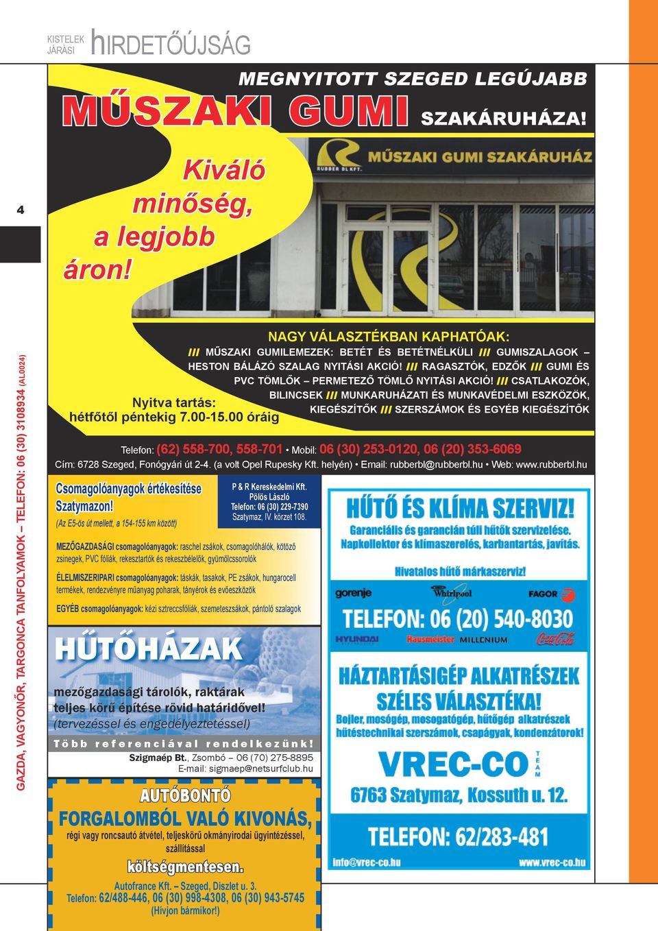 rubberbl.hu Web: www.rubberbl.hu Csomagolóanyagok értékesítése Szatymazon! (Az E5-ös út mellett, a 154-155 km között) HŰTŐHÁZAK mezőgazdasági tárolók, raktárak teljes körű építése rövid határidővel!