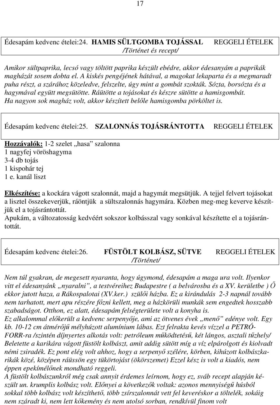 Ráütötte a tojásokat és készre sütötte a hamisgombát. Ha nagyon sok magház volt, akkor készített belőle hamisgomba pörköltet is. Édesapám kedvenc ételei:25.