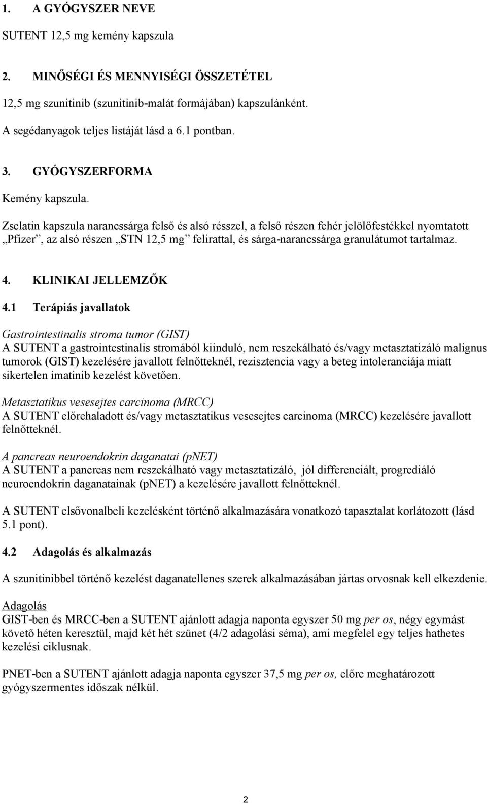 Zselatin kapszula narancssárga felső és alsó résszel, a felső részen fehér jelölőfestékkel nyomtatott Pfizer, az alsó részen STN 12,5 mg felirattal, és sárga-narancssárga granulátumot tartalmaz. 4.