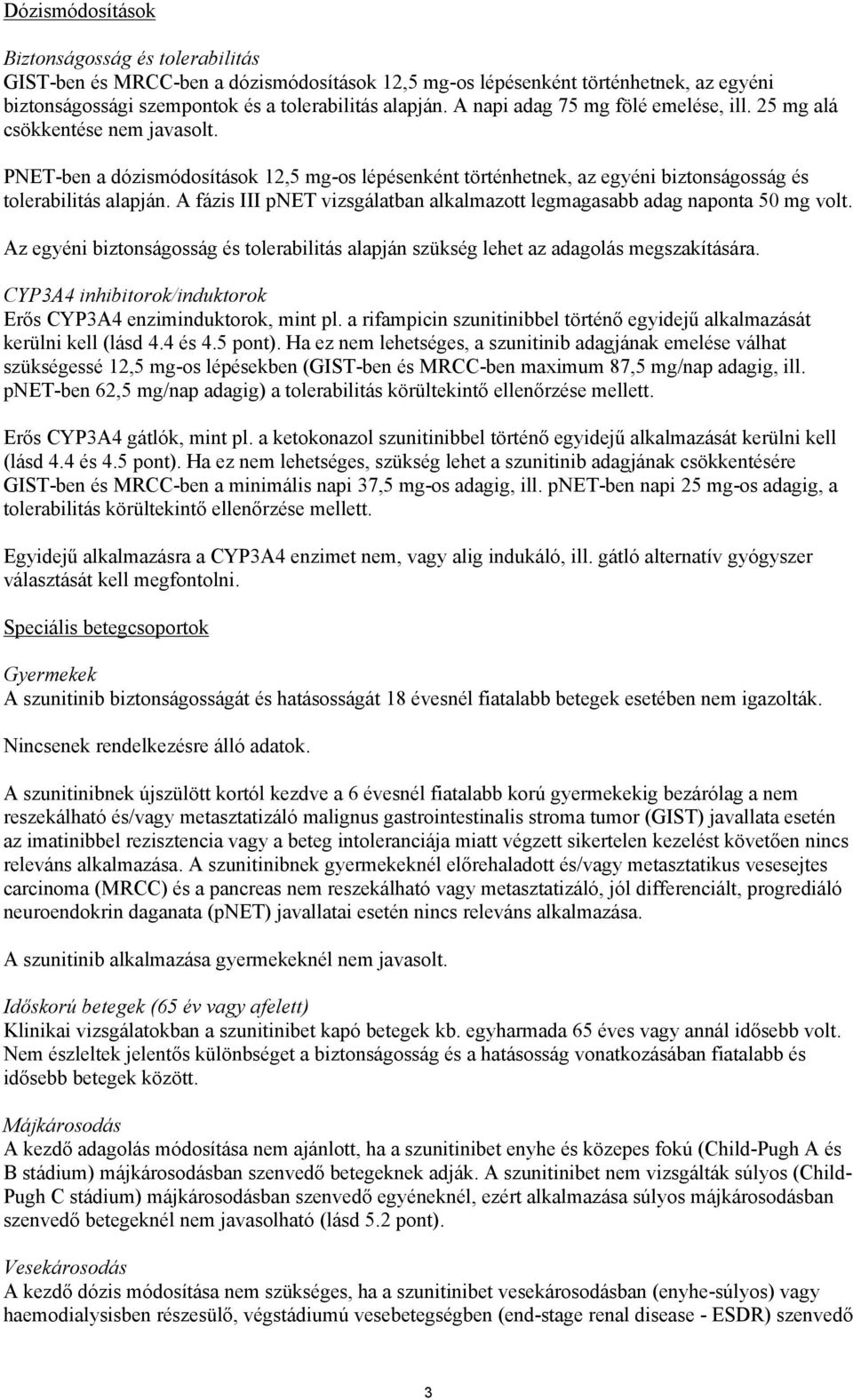 A fázis III pnet vizsgálatban alkalmazott legmagasabb adag naponta 50 mg volt. Az egyéni biztonságosság és tolerabilitás alapján szükség lehet az adagolás megszakítására.