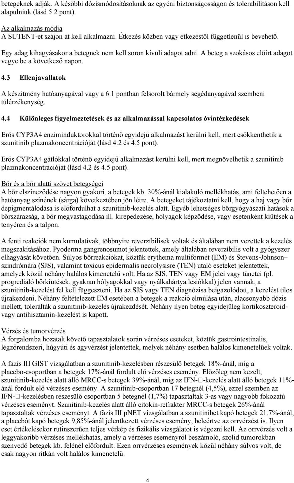 3 Ellenjavallatok A készítmény hatóanyagával vagy a 6.1 pontban felsorolt bármely segédanyagával szembeni túlérzékenység. 4.