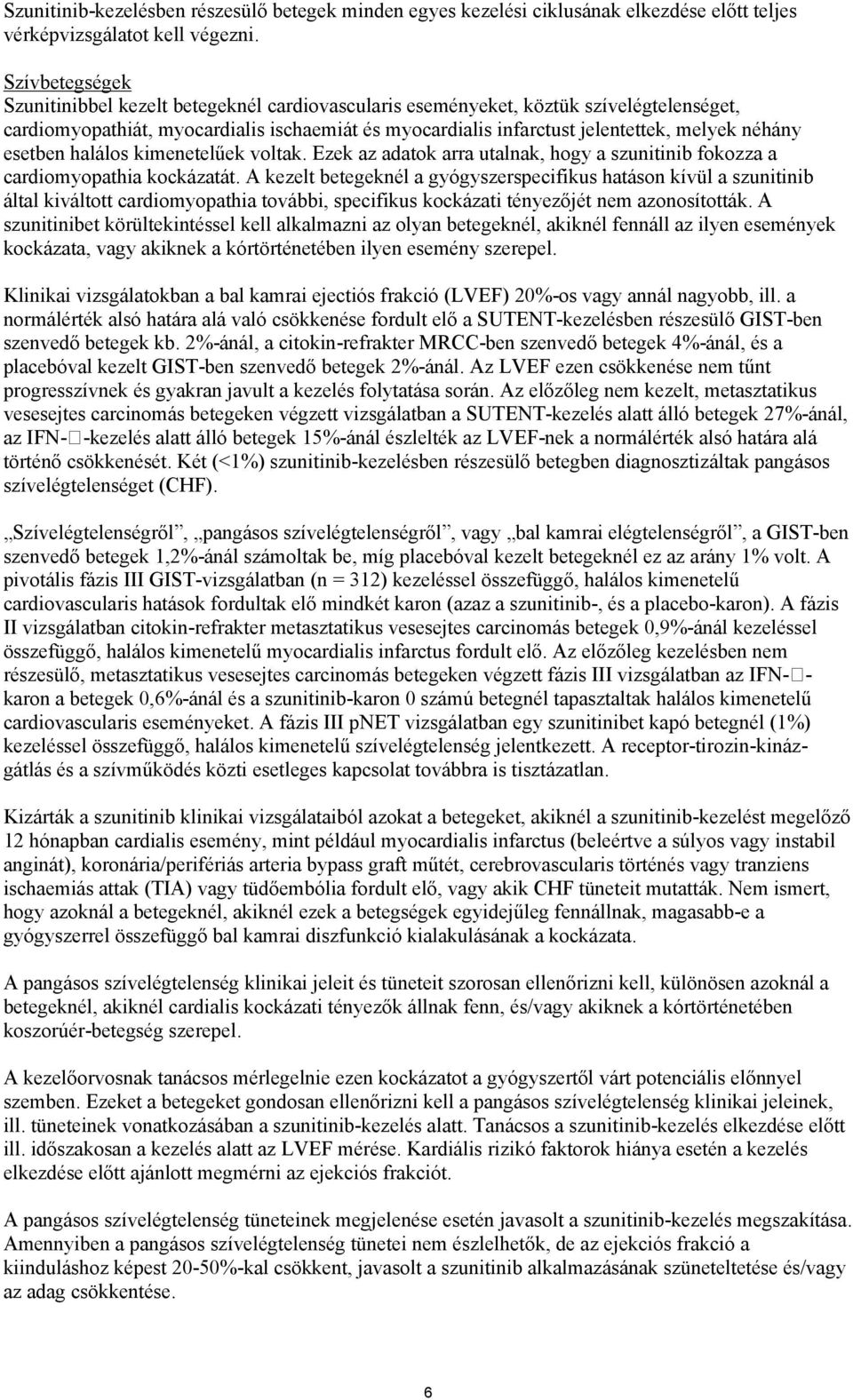 esetben halálos kimenetelűek voltak. Ezek az adatok arra utalnak, hogy a szunitinib fokozza a cardiomyopathia kockázatát.