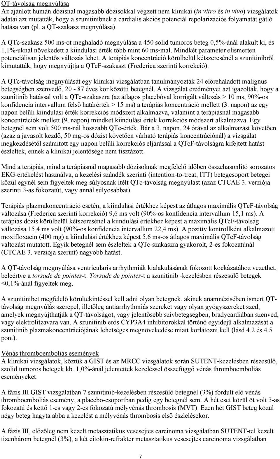 A QTc-szakasz 500 ms-ot meghaladó megnyúlása a 450 solid tumoros beteg 0,5%-ánál alakult ki, és 1,1%-uknál növekedett a kiindulási érték több mint 60 ms-mal.